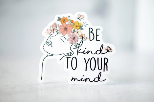 Be Kind to Your Mind - Sticker