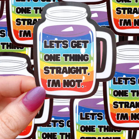 Let's Get One Thing Straight, I am not - Sticker